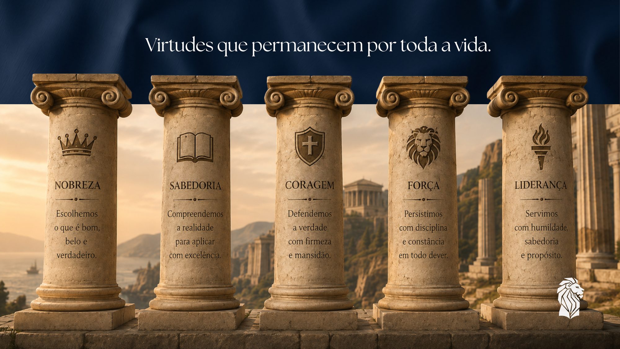 Cinco colunas clássicas representando as virtudes Legatum: Nobreza — escolhemos o que é bom, belo e verdadeiro; Sabedoria — compreendemos a realidade para agir com excelência; Coragem — defendemos a verdade com firmeza e mansidão; Força — persistimos com disciplina em todo dever; Liderança — servimos com humildade, sabedoria e propósito.